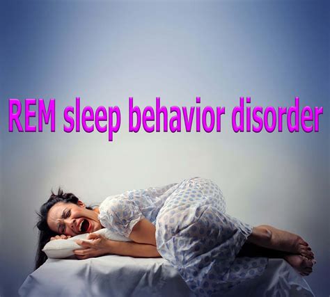 People with REM sleep behavior disorder may yelling, flailing their arms, punching or kicking ...