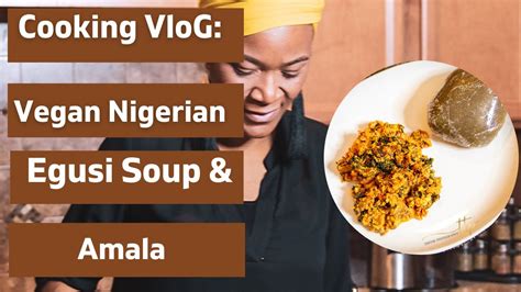 Cooking Vlog: Cook with Me: Nigerian Vegan Egusi Soup with Amala Eggplant or Egg-Plant Fufu ...