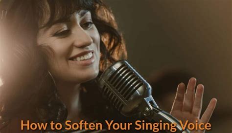 How To Soften Your Singing Voice - BecomeSingers.Com - BecomeSingers.Com