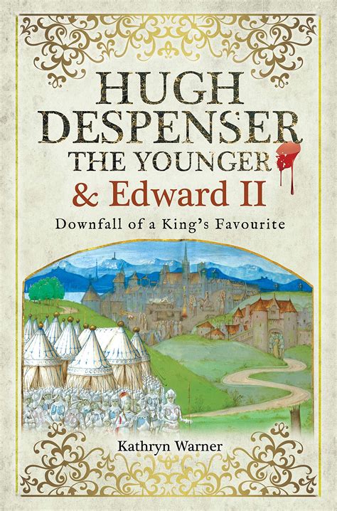 Hugh Despenser the Younger and Edward II: Downfall of a King’s Favourite | History book cover ...