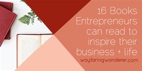 16 Books for Entrepreneurs to Inspire Their Business + Life - Wayfaring ...