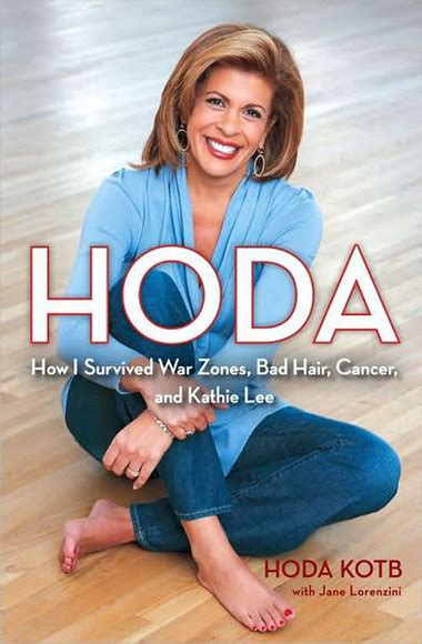 Not Enough Time For Books: Hoda- How I Survived War Zones, Bad Hair, Cancer and Kathie Lee by ...