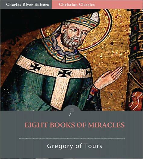 Eight Books of Miracles (Formatted with TOC) by Gregory of Tours ...