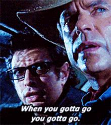 Jurassic Park Ian Malcolm GIF - Jurassic Park Ian Malcolm When You Gotta Go You Gotta Go ...