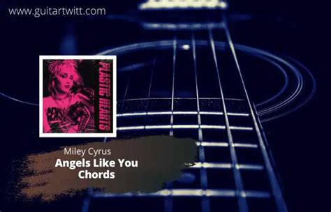 Miley Cyrus - Angels Like You Chords For Guitar Piano & Ukulele- Guitartwitt