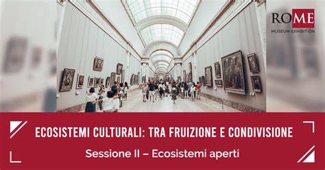 CULTURAL ECOSYSTEMS: BETWEEN FRUITION AND CONNEXION - RO.ME Museum ...