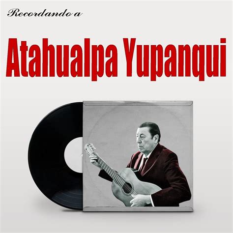 Recordando a Atahualpa Yupanqui by Atahualpa Yupanqui on Beatsource