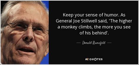 Donald Rumsfeld quote: Keep your sense of humor. As General Joe ...