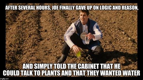 Idiocracy Joe can talk to plants - Imgflip