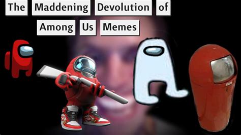 The Maddening Devolution Of 'Among Us' Memes | Know Your Meme