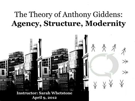 PPT - The Theory of Anthony Giddens: Agency, Structure, Modernity PowerPoint Presentation - ID ...