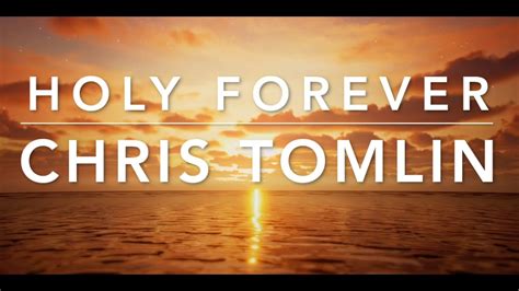 HOLY FOREVER Chris Tomlin - Lyric - YouTube