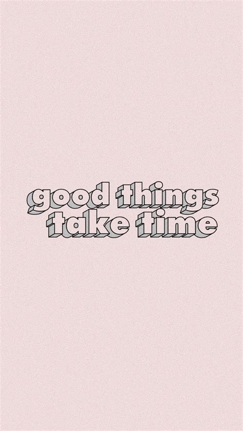 Good Things Take Time Wallpapers - Top Free Good Things Take Time ...