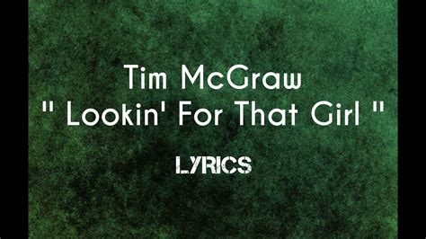 Tim McGraw - LOOKIN' FOR THAT GIRL - Lyrics On Screen - YouTube