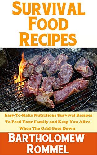 Survival Food Recipes: Easy-To-Make Nutritious Survival Recipes To Feed ...