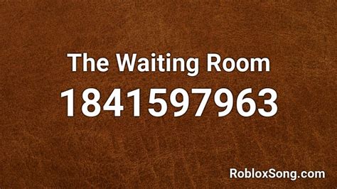 The Waiting Room Roblox ID - Roblox music codes