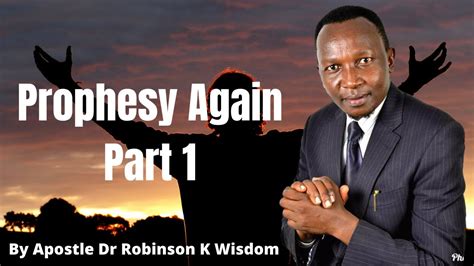 Prophesy Again Part 1| By Apostle Dr Robi Wisdom - YouTube