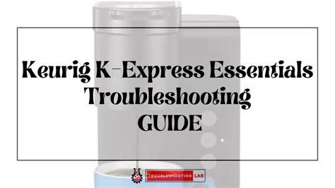 Keurig K-Express Essentials Troubleshooting