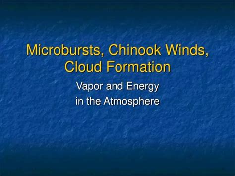 PPT - Microbursts, Chinook Winds, Cloud Formation PowerPoint ...