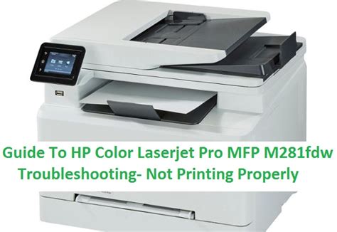 Guide To HP Color Laserjet Pro MFP M281fdw Troubleshooting- Not Printing Properly