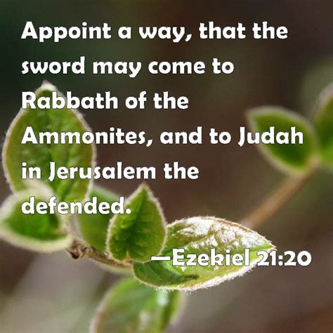 Ezekiel 21:20 Appoint a way, that the sword may come to Rabbath of the Ammonites, and to Judah ...