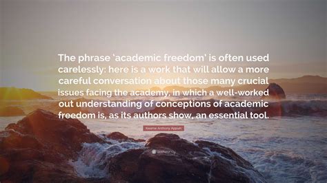 Kwame Anthony Appiah Quote: “The phrase ‘academic freedom’ is often ...