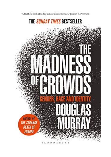 The Madness of Crowds - Douglas Murray - Gender, Race and Identity; THE SUNDAY TIMES BESTSELLER ...