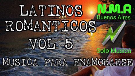 LATINOS ROMANTICOS VOL 5. MUSICA PARA ENAMORARSE. MUSICA N.M.R BUENOS ...