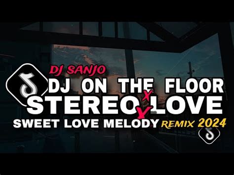 DJ ON THE FLOOR x STEREO LOVE x SWEET LOVE REMIX (DJ SANJO) - YouTube