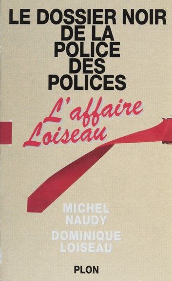 Le Dossier Noir De La Police Des Polices: L'affaire Loiseau | Police ...