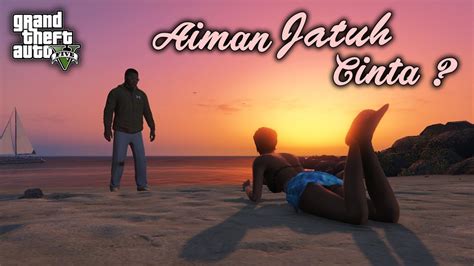 Aiman Jatuh Cinta - (GTA 5 Malaysia) GTA 5 Story Mode Walkthrough Gameplay | Part 10