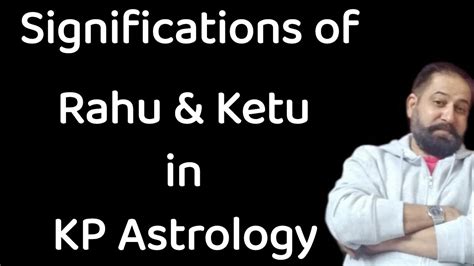 Significations of Rahu Ketu in KP Astrology | How Rahu Ketu delivers results in KP Astrology