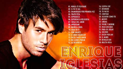 Enrique Iglesias Éxitos Sus Mejores Románticas - Enrique Iglesias 35 Grandes Éxitos Enganchados