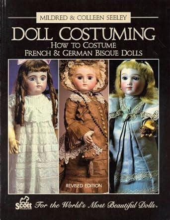Doll Costuming How to Costume French & German Bisque Dolls: Seeley ...