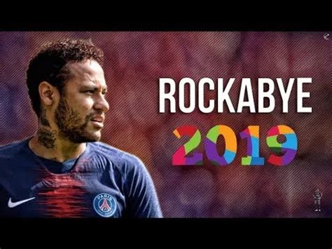 Neymar Jr Rockabye Insane Skills & Goals 2019 - YouTube