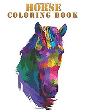 Horse Coloring Book : An Adult Coloring Book Horses in a Variety of ...