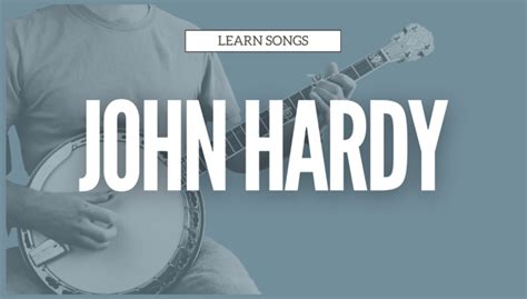 JOHN HARDY | SONG EXPERIENCE