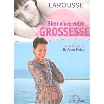Bien vivre votre grossesse Larousse des parents avec un cahier sur les ...