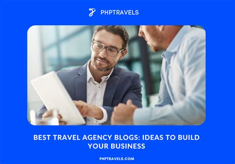 Best Travel Agency Blogs: Ideas to Build Your Business - PHPTRAVELS