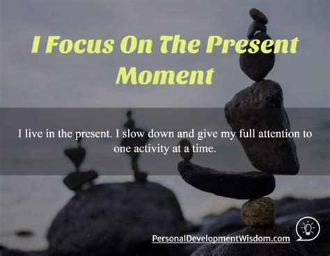 I Focus On The Present Moment - Personal Development Wisdom