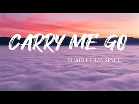 carry me go .. KHAID ft boy SPYCE .. lyrics - YouTube