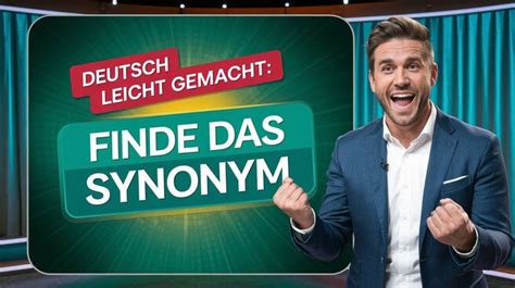 Deutsch leicht gemacht: Finde das Synonym