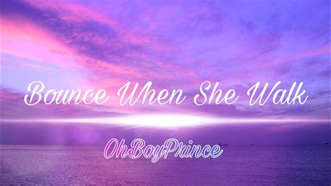 OhBoyPrince.Bounce When She Walk. - YouTube