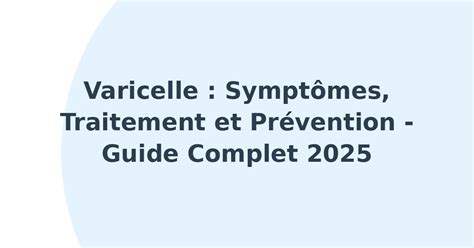 Varicelle : Symptômes, Traitement et Prévention - Guide Complet 2025 ...
