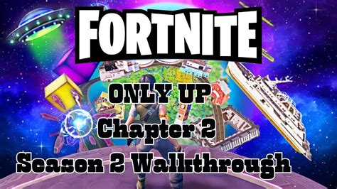 ONLY UP, Fortnite Chapter 2 Season 2 Walkthrough