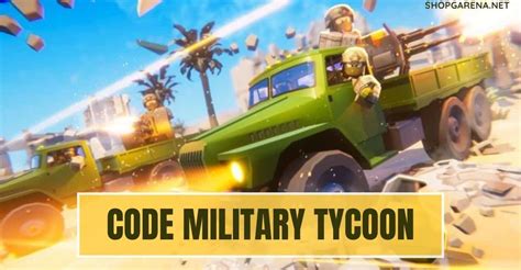 Code Military Tycoon 2025 [Shop Tặng Code Trùm Bộ Đội]