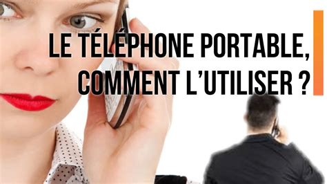 LE TELEPHONE PORTABLE, COMMENT L'UTILISER ?