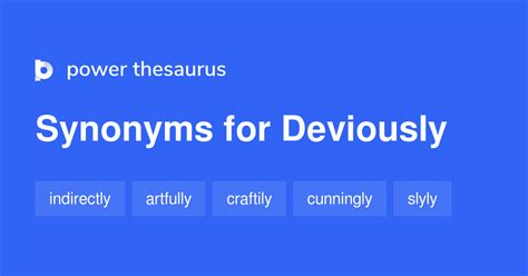 DEVIOUSLY Synonyms: 305 Similar Words & Phrases
