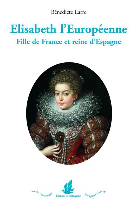Livre « Elisabeth l’Européenne. Fille de France et reine d’Espagne ...