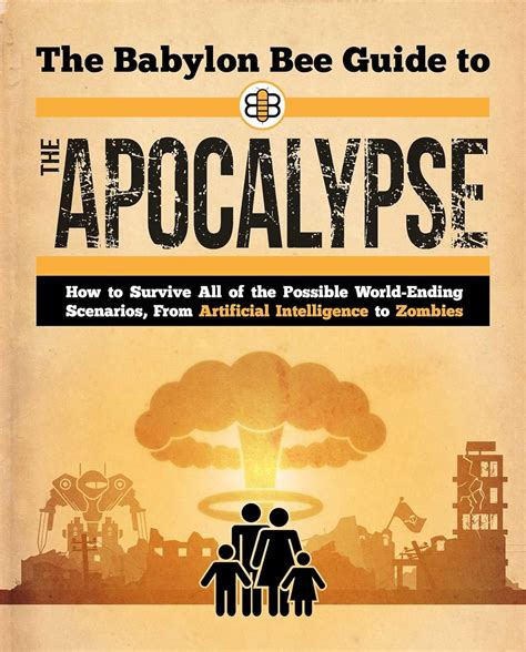 The Babylon Bee Guide to the Apocalypse: How to Survive Every Possible ...